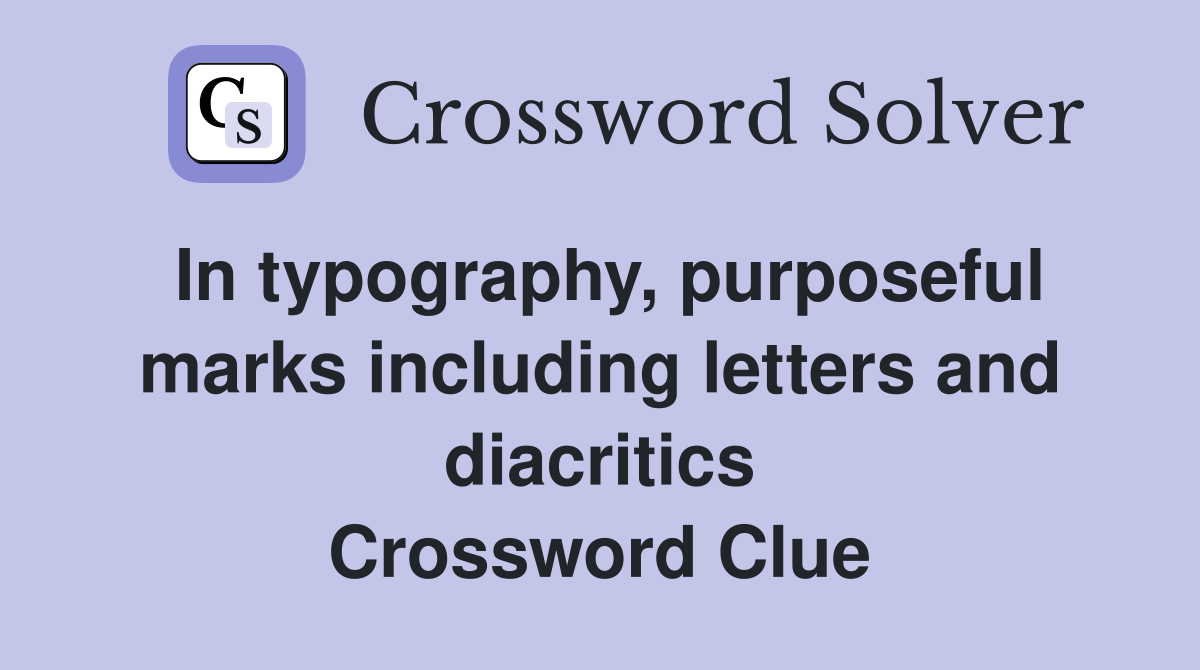 In typography, purposeful marks including letters and diacritics